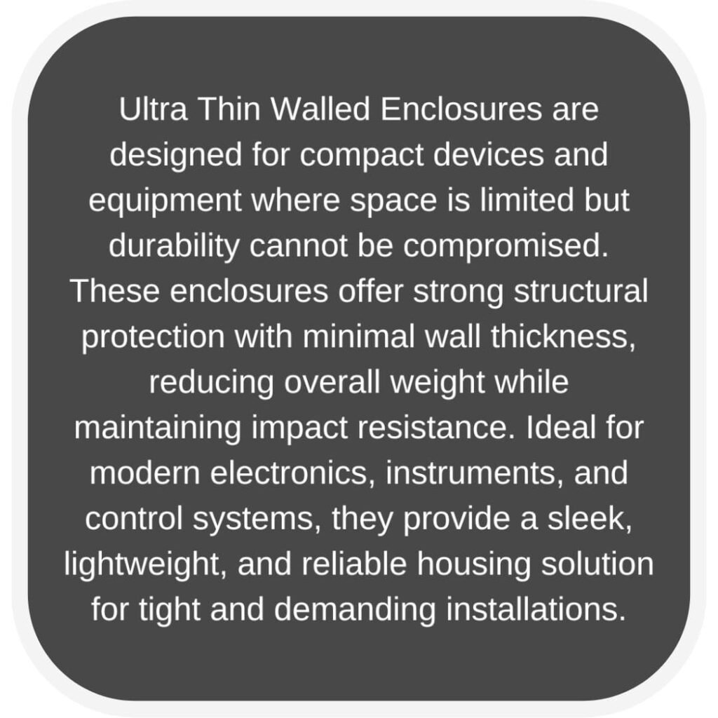 Ultra Thin Walled Enclosures Back